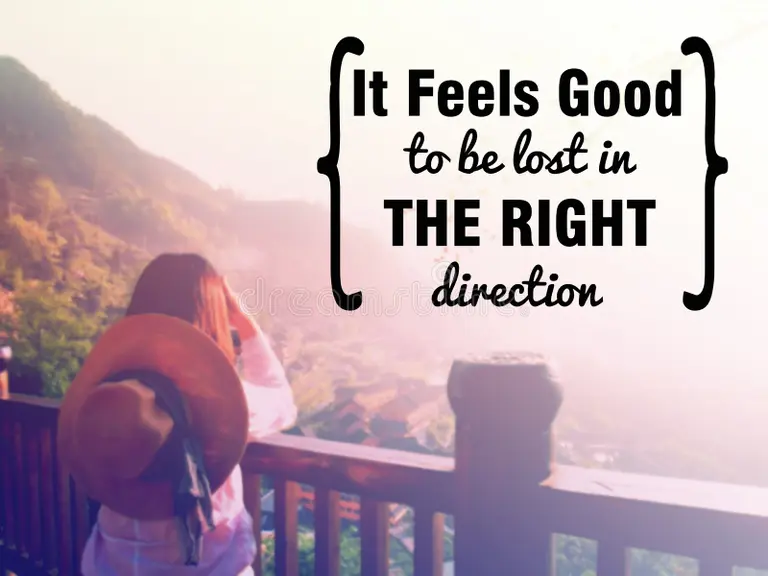 "It Feels Good to be lost in THE RIGHT direction"