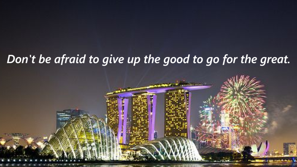 Don't be afraid to give up the good to go for the great.